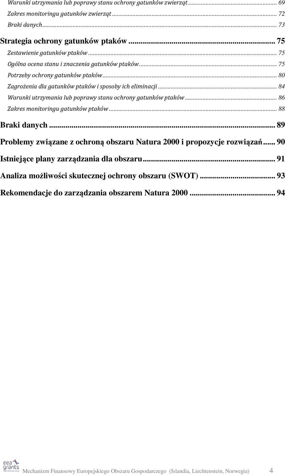 .. 84 Warunki utrzymania lub poprawy stanu ochrony gatunków ptaków... 86 Zakres monitoringu gatunków ptaków... 88 Braki danych.