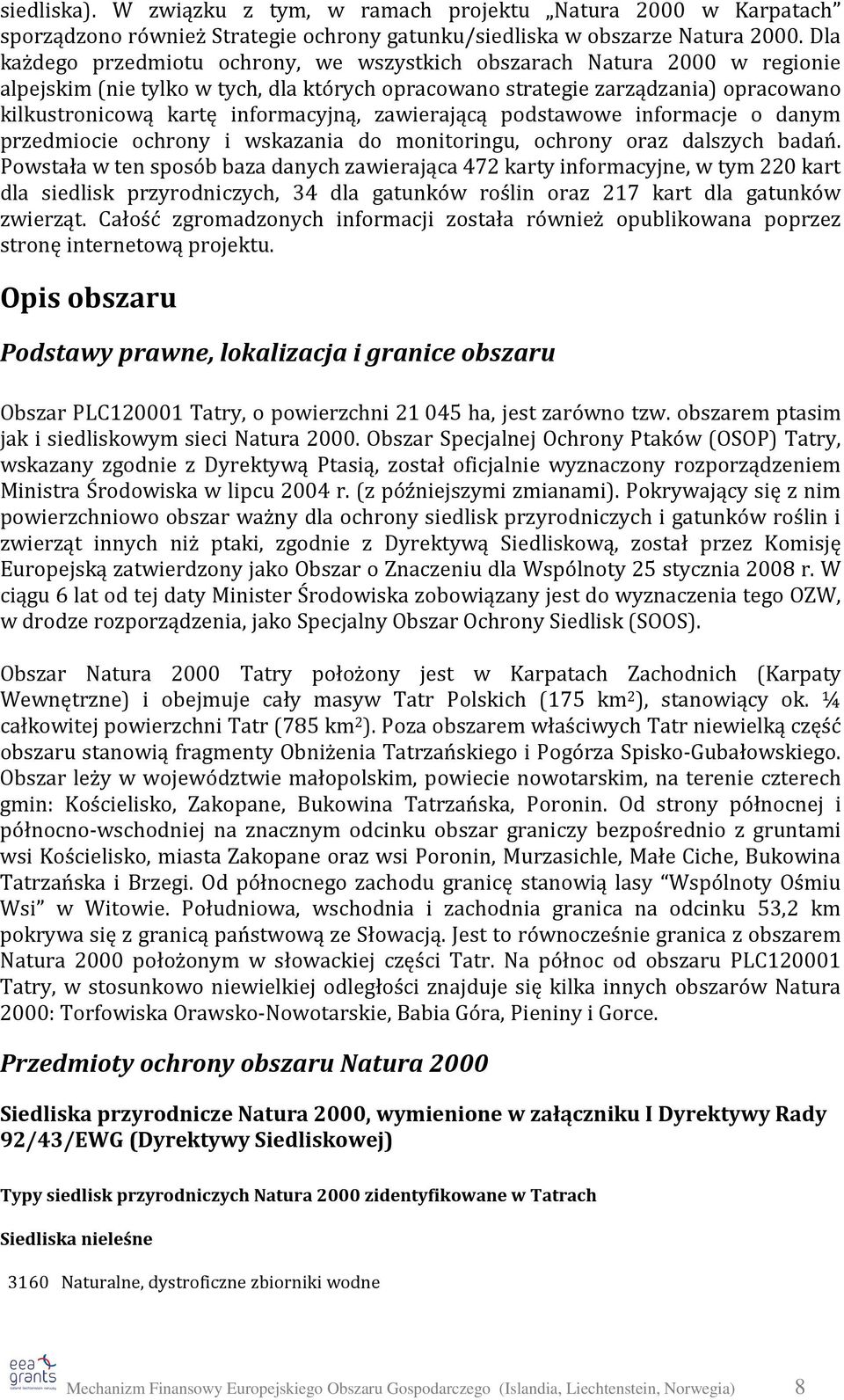 informacyjną, zawierającą podstawowe informacje o danym przedmiocie ochrony i wskazania do monitoringu, ochrony oraz dalszych badań.