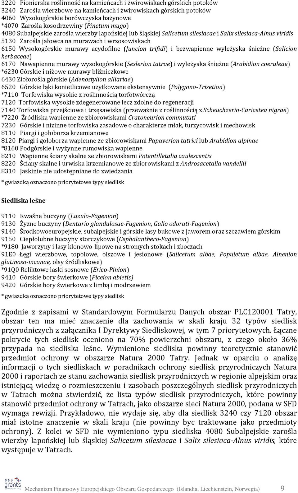 Wysokogórskie murawy acydofilne (Juncion trifidi) i bezwapienne wyleżyska śnieżne (Salicion herbaceae) 6170 Nawapienne murawy wysokogórskie (Seslerion tatrae) i wyleżyska śnieżne (Arabidion