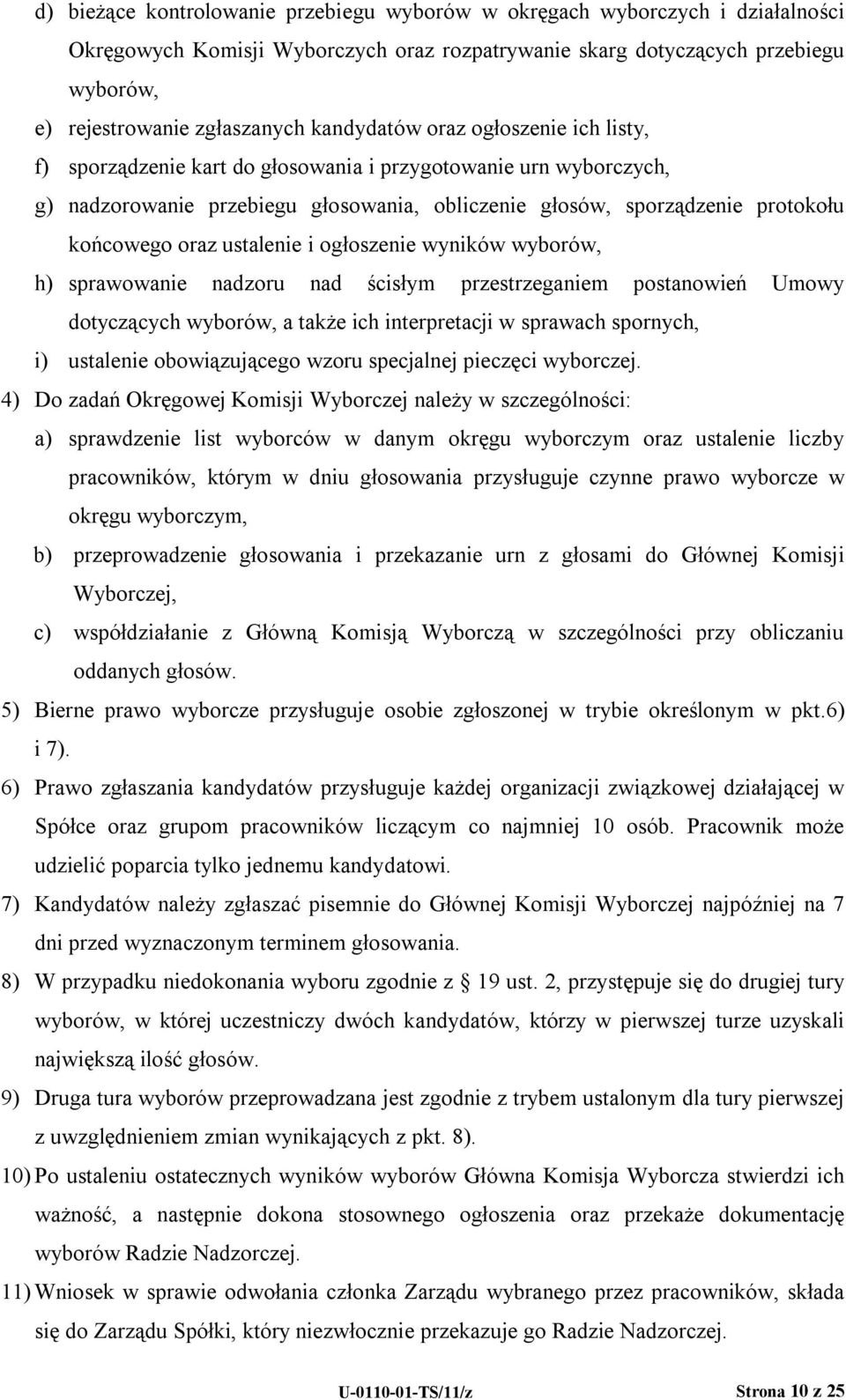 ustalenie i ogłoszenie wyników wyborów, h) sprawowanie nadzoru nad ścisłym przestrzeganiem postanowień Umowy dotyczących wyborów, a także ich interpretacji w sprawach spornych, i) ustalenie