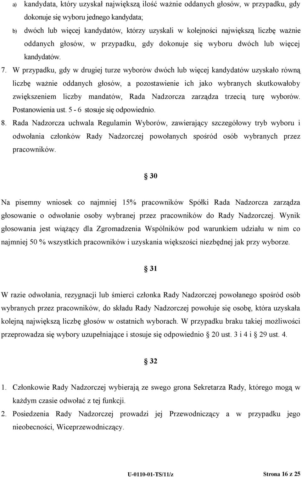 W przypadku, gdy w drugiej turze wyborów dwóch lub więcej kandydatów uzyskało równą liczbę ważnie oddanych głosów, a pozostawienie ich jako wybranych skutkowałoby zwiększeniem liczby mandatów, Rada