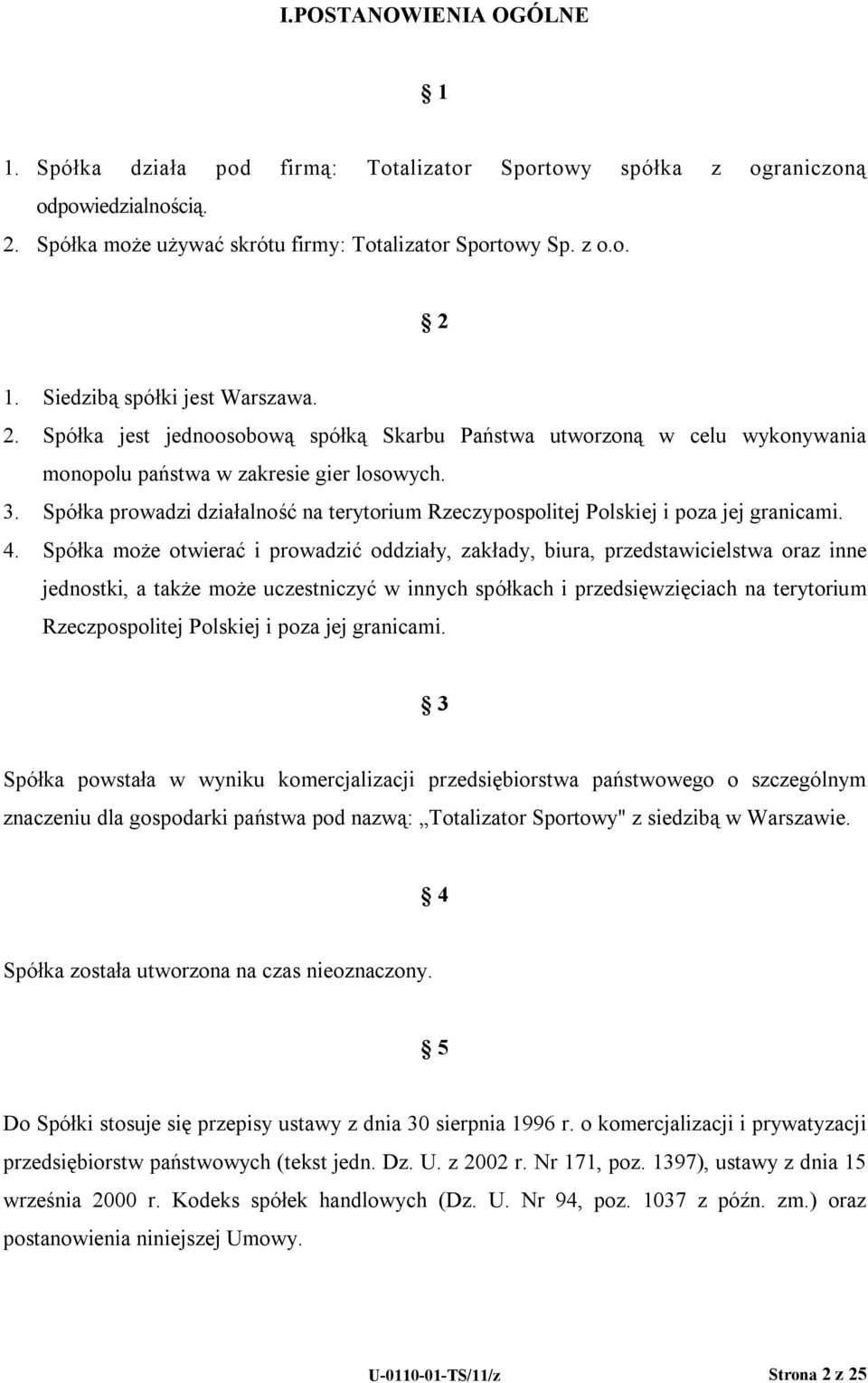 Spółka prowadzi działalność na terytorium Rzeczypospolitej Polskiej i poza jej granicami. 4.