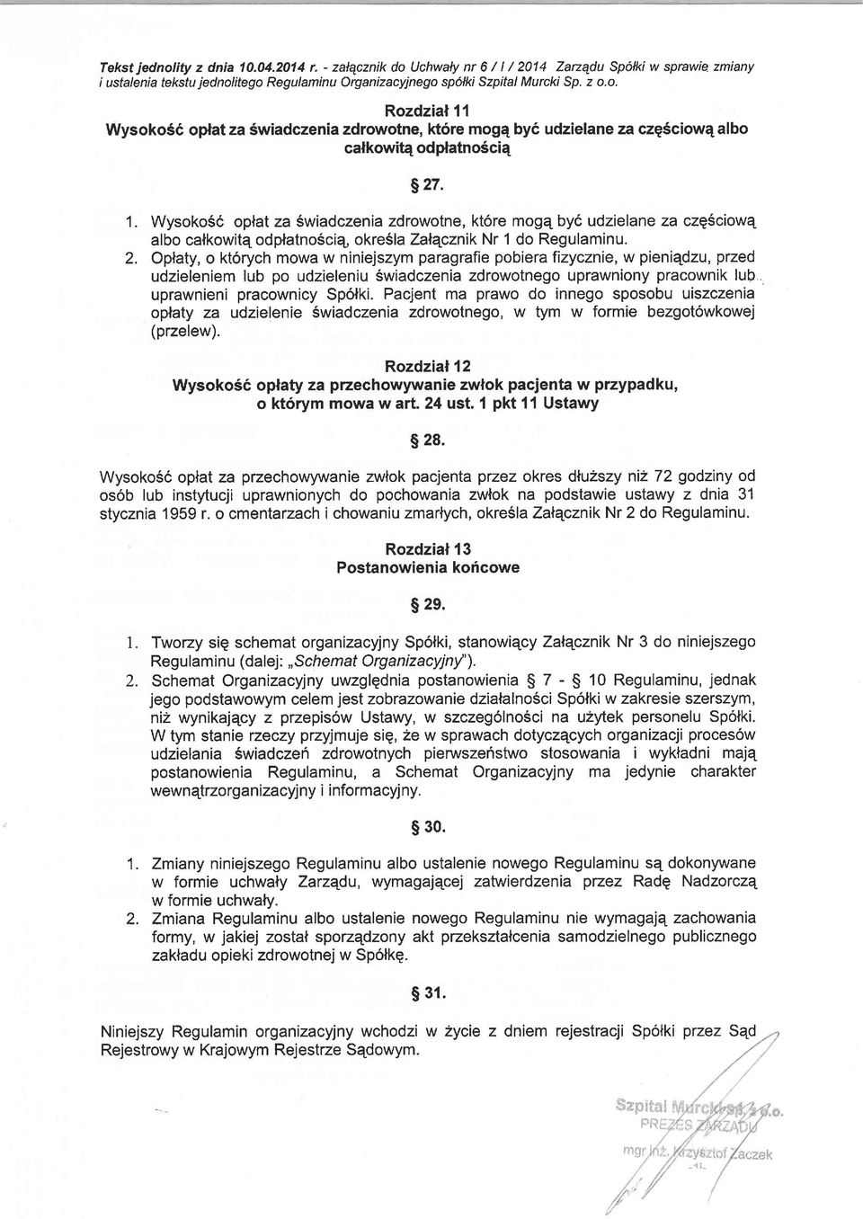 Oplaty, o kt6rych mowa w niniejszym paragrafie pobiera fizycznie, w pieniedzu, przed udzieleniem lub po udzieleniu Swiadczenia zdrowotnego uprawniony pracownik lub,. uprawnieni pracownicy SpoNki.