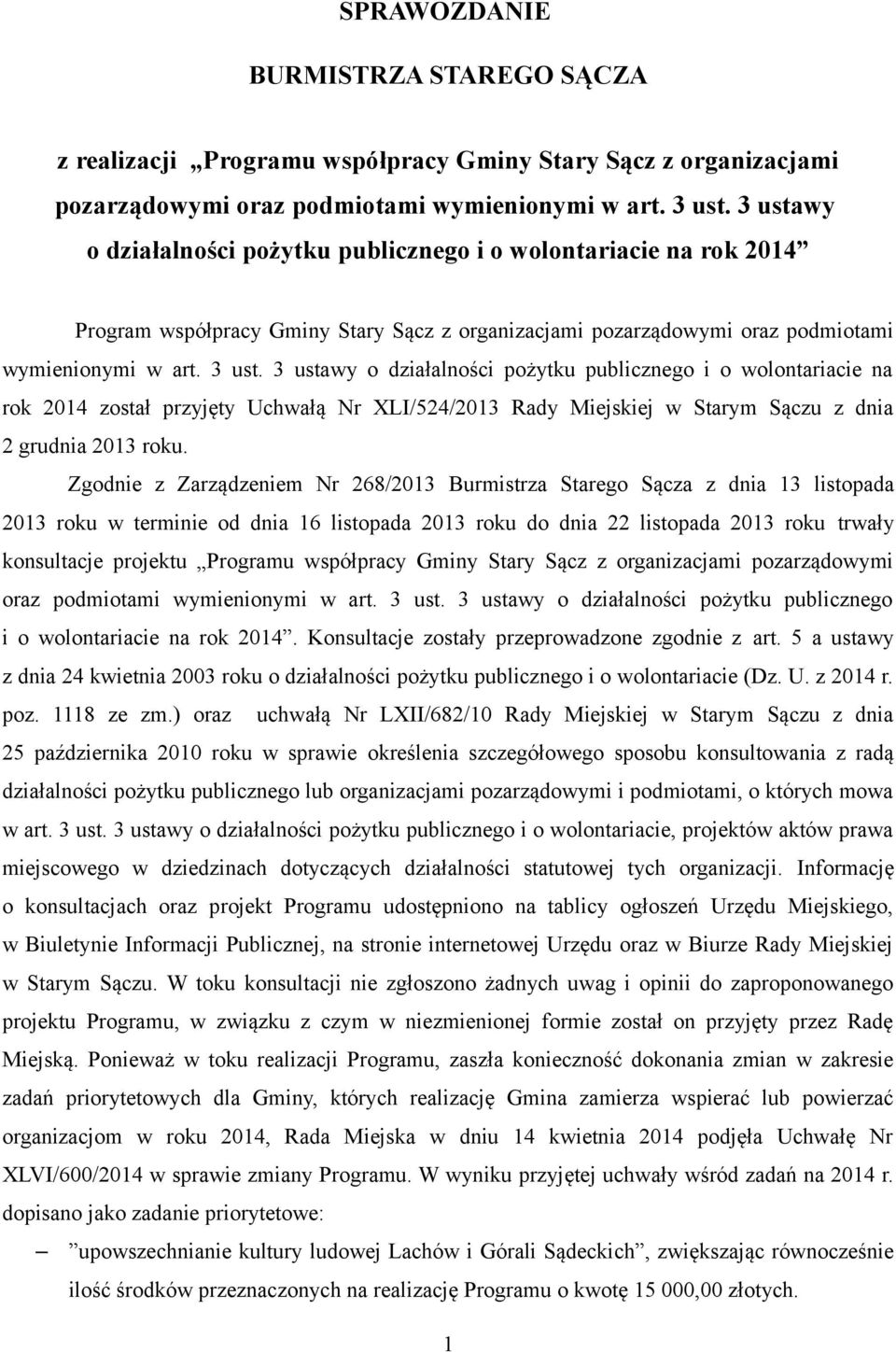 3 ustawy o działalności pożytku publicznego i o wolontariacie na rok 2014 został przyjęty Uchwałą Nr XLI/524/2013 Rady Miejskiej w Starym Sączu z dnia 2 grudnia 2013 roku.