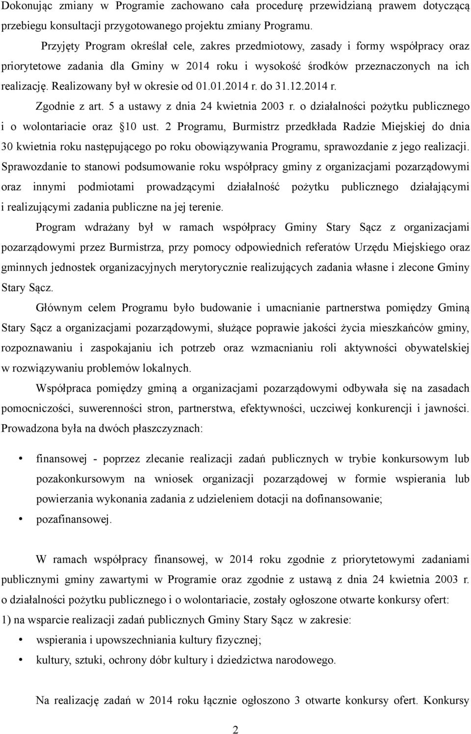 Realizowany był w okresie od 01.01.2014 r. do 31.12.2014 r. Zgodnie z art. 5 a ustawy z dnia 24 kwietnia 2003 r. o działalności pożytku publicznego i o wolontariacie oraz 10 ust.