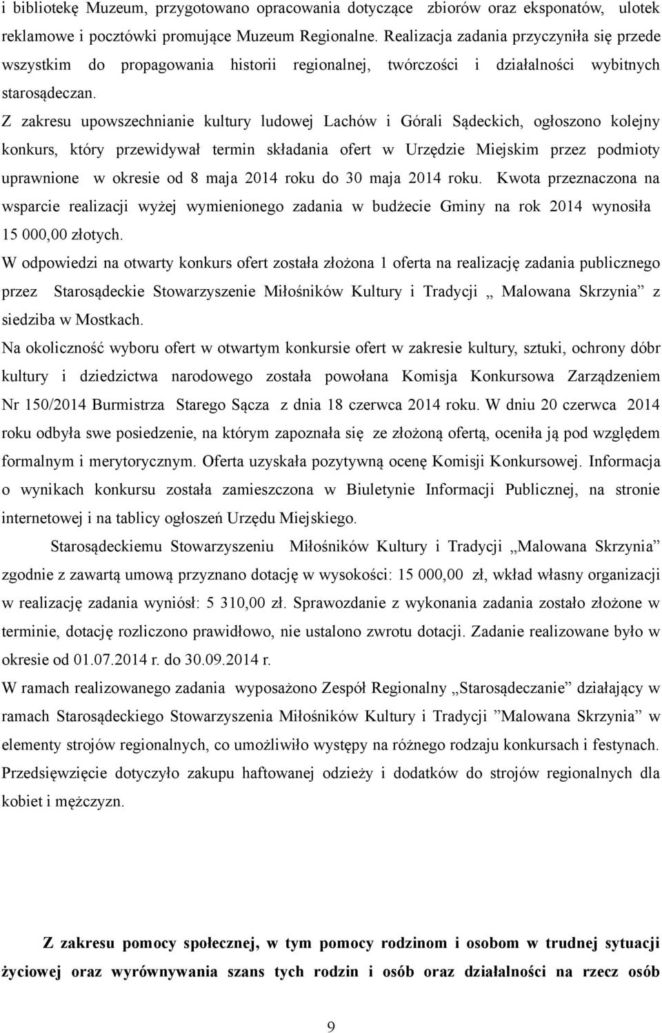 Z zakresu upowszechnianie kultury ludowej Lachów i Górali Sądeckich, ogłoszono kolejny konkurs, który przewidywał termin składania ofert w Urzędzie Miejskim przez podmioty uprawnione w okresie od 8