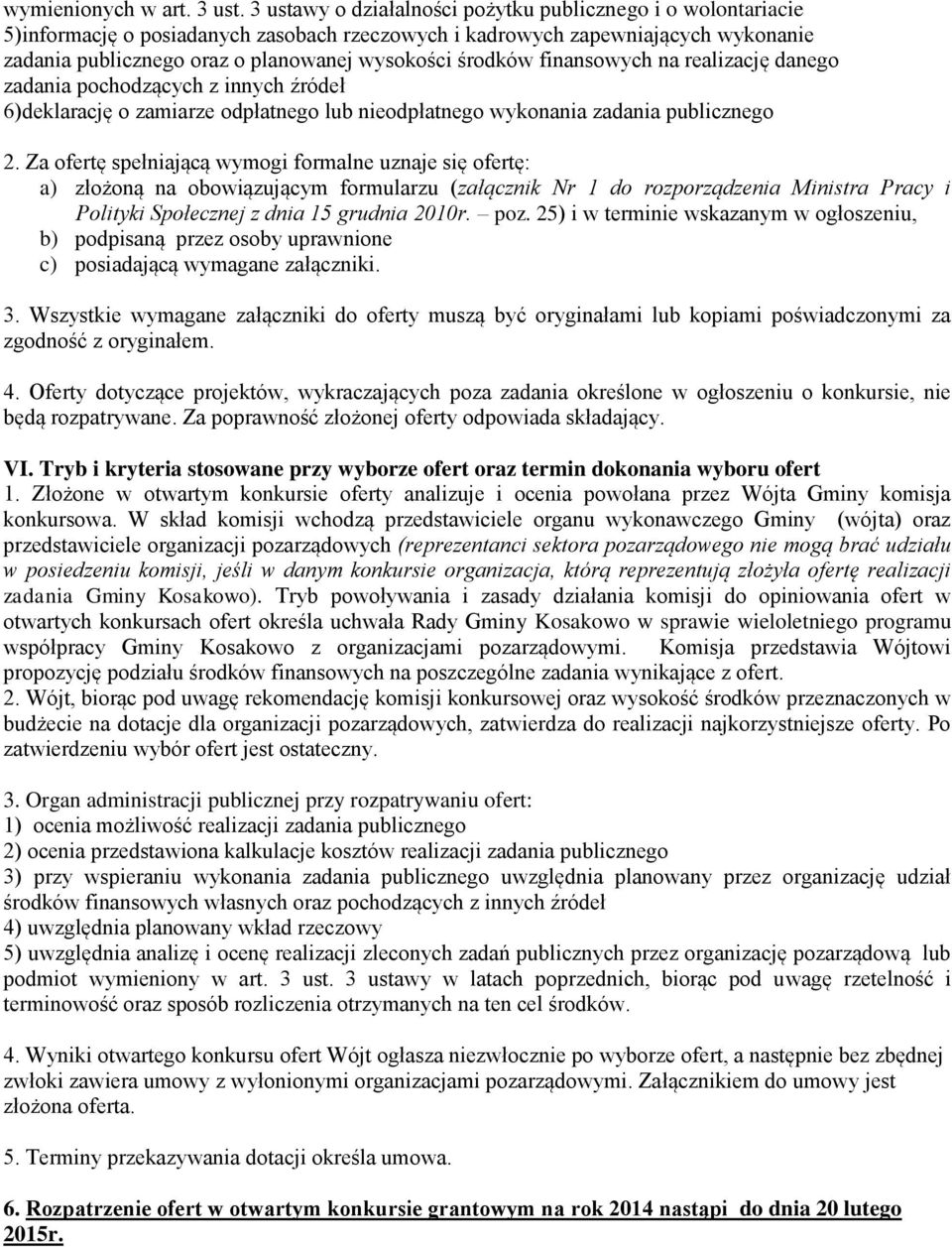 środków finansowych na realizację danego zadania pochodzących z innych źródeł 6)deklarację o zamiarze odpłatnego lub nieodpłatnego wykonania zadania publicznego 2.