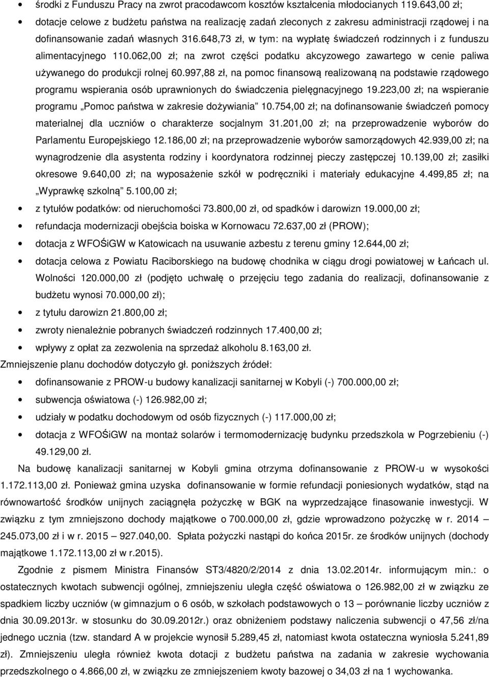 648,73 zł, w tym: na wypłatę świadczeń rodzinnych i z funduszu alimentacyjnego 110.062,00 zł; na zwrot części podatku akcyzowego zawartego w cenie paliwa używanego do produkcji rolnej 60.