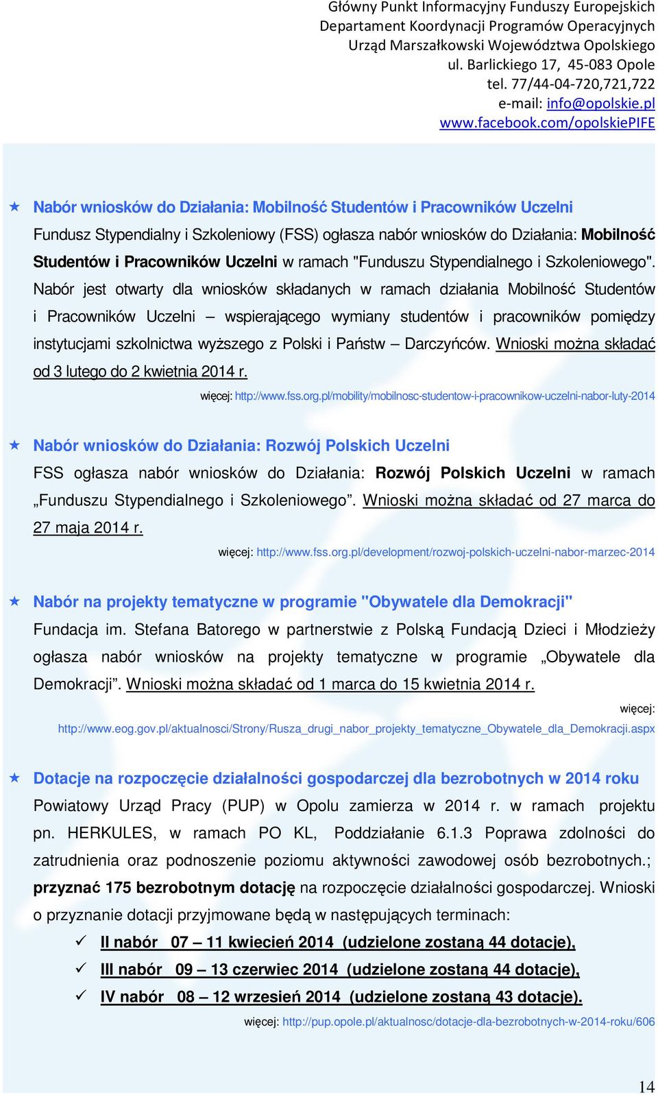 Nabór jest otwarty dla wniosków składanych w ramach działania Mobilność Studentów i Pracowników Uczelni wspierającego wymiany studentów i pracowników pomiędzy instytucjami szkolnictwa wyŝszego z