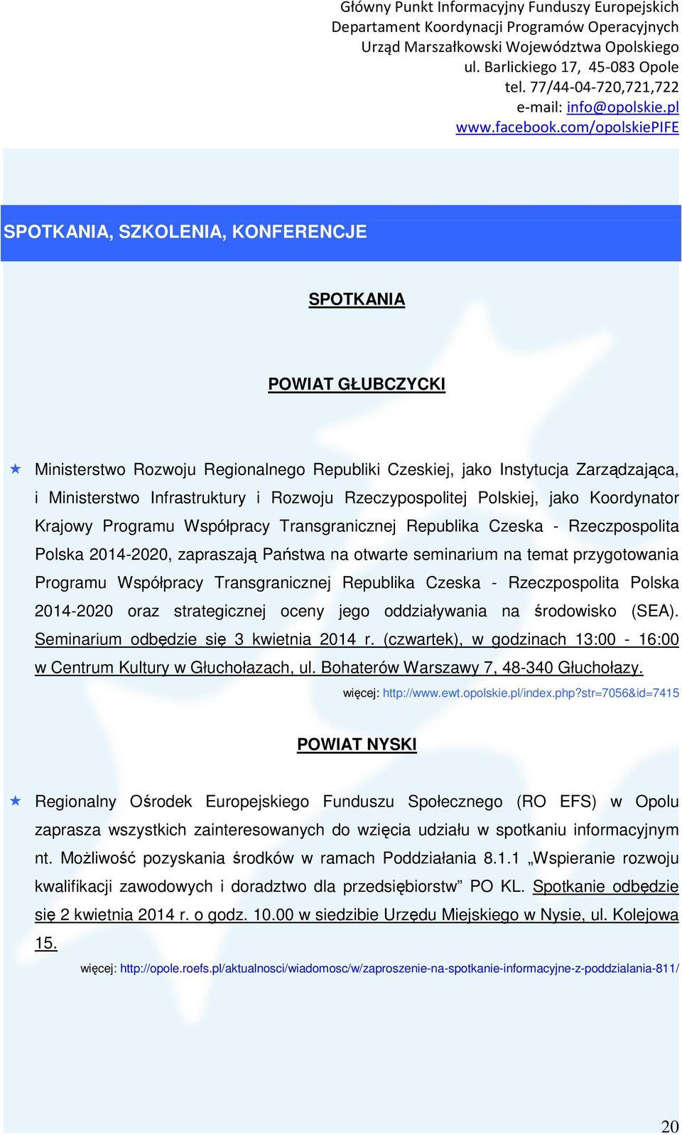 przygotowania Programu Współpracy Transgranicznej Republika Czeska - Rzeczpospolita Polska 2014-2020 oraz strategicznej oceny jego oddziaływania na środowisko (SEA).