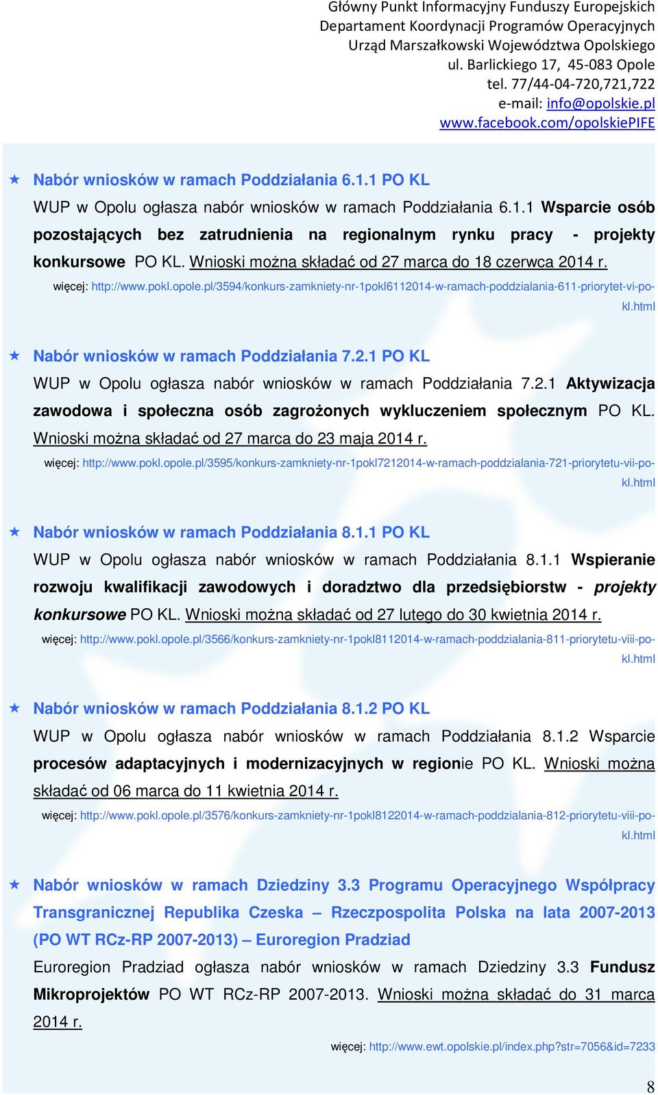 html Nabór wniosków w ramach Poddziałania 7.2.1 PO KL WUP w Opolu ogłasza nabór wniosków w ramach Poddziałania 7.2.1 Aktywizacja zawodowa i społeczna osób zagroŝonych wykluczeniem społecznym PO KL.