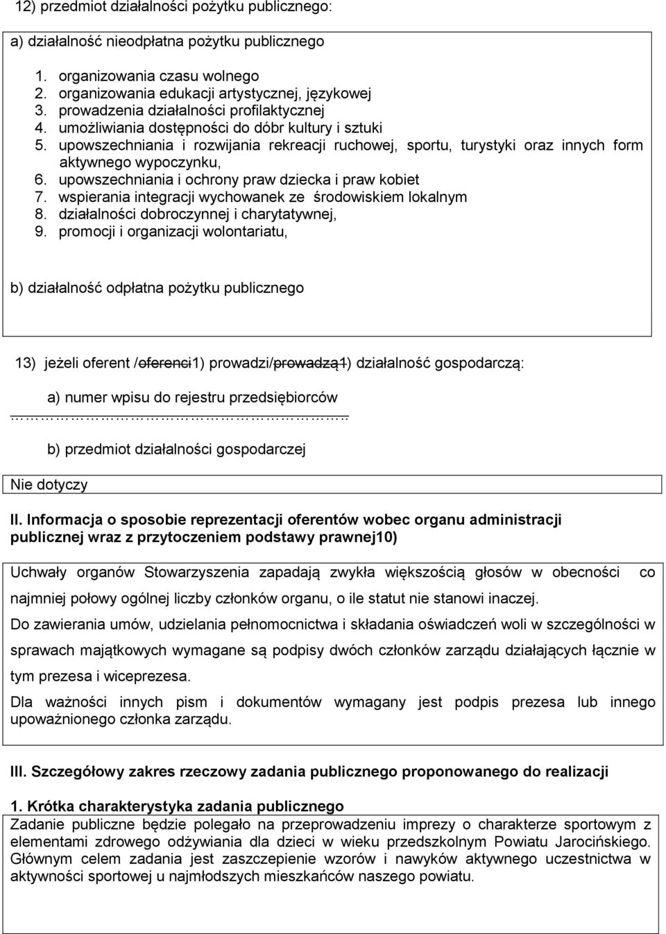 upowszechniania i rozwijania rekreacji ruchowej, sportu, turystyki oraz innych form aktywnego wypoczynku, 6. upowszechniania i ochrony praw dziecka i praw kobiet 7.