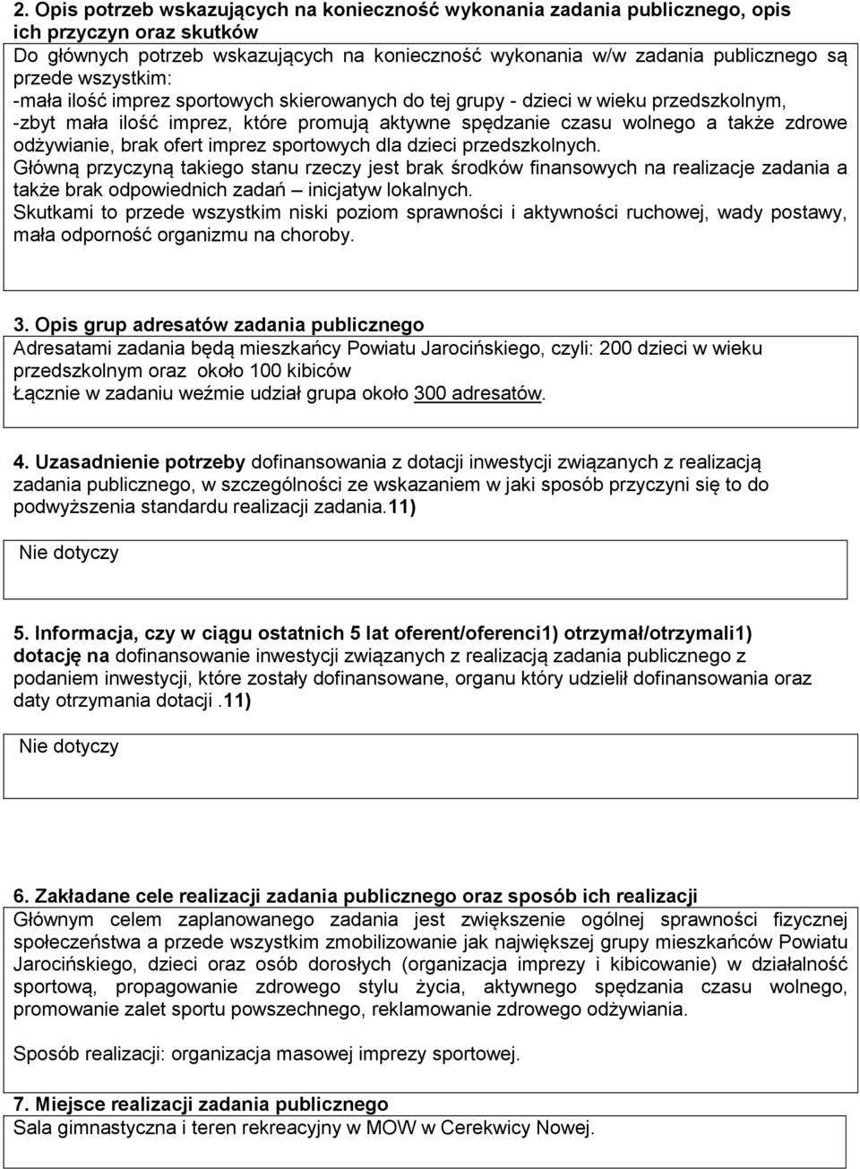 brak ofert imprez sportowych dla dzieci przedszkolnych. Główną przyczyną takiego stanu rzeczy jest brak środków finansowych na realizacje zadania a także brak odpowiednich zadań inicjatyw lokalnych.