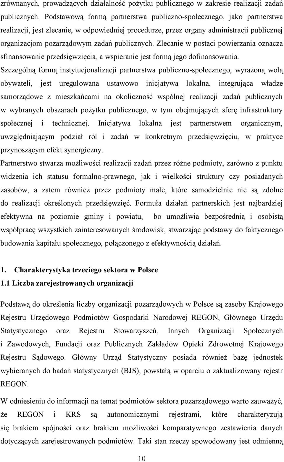 publicznych. Zlecanie w postaci powierzania oznacza sfinansowanie przedsięwzięcia, a wspieranie jest formą jego dofinansowania.