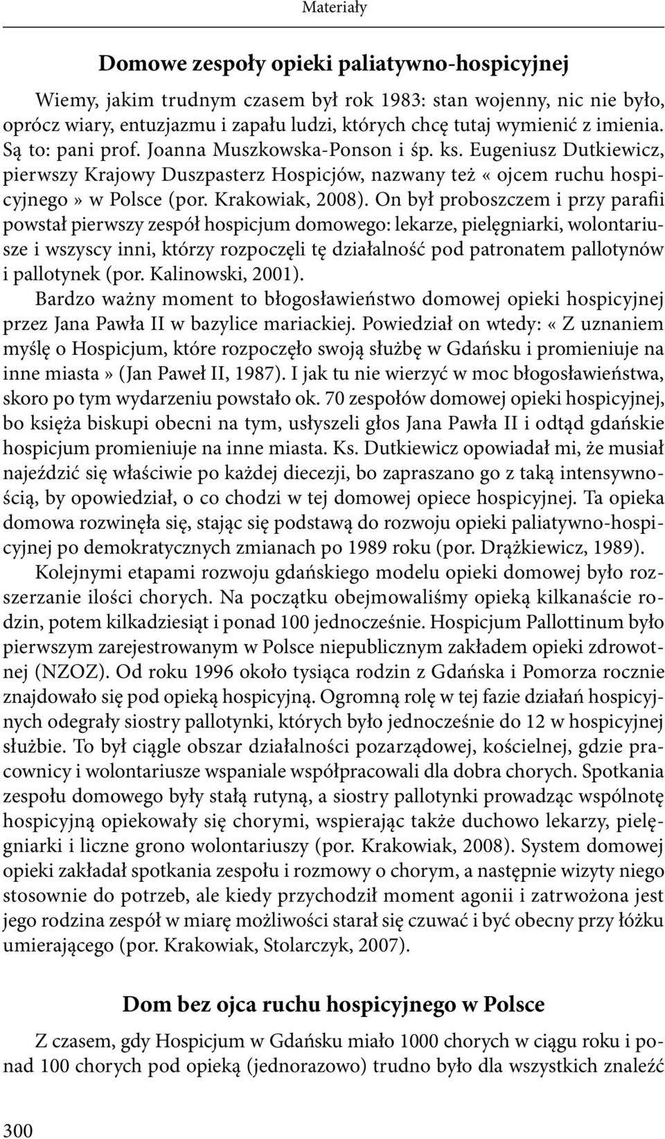 On był proboszczem i przy parafii powstał pierwszy zespół hospicjum domowego: lekarze, pielęgniarki, wolontariusze i wszyscy inni, którzy rozpoczęli tę działalność pod patronatem pallotynów i