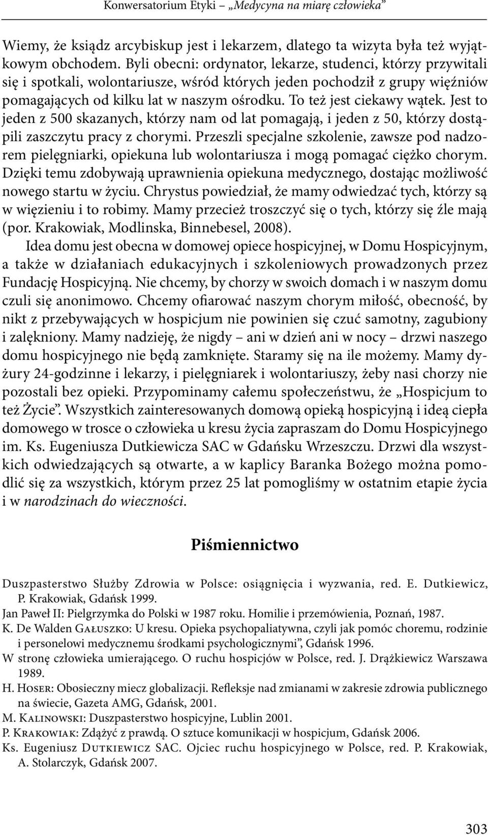 To też jest ciekawy wątek. Jest to jeden z 500 skazanych, którzy nam od lat pomagają, i jeden z 50, którzy dostąpili zaszczytu pracy z chorymi.