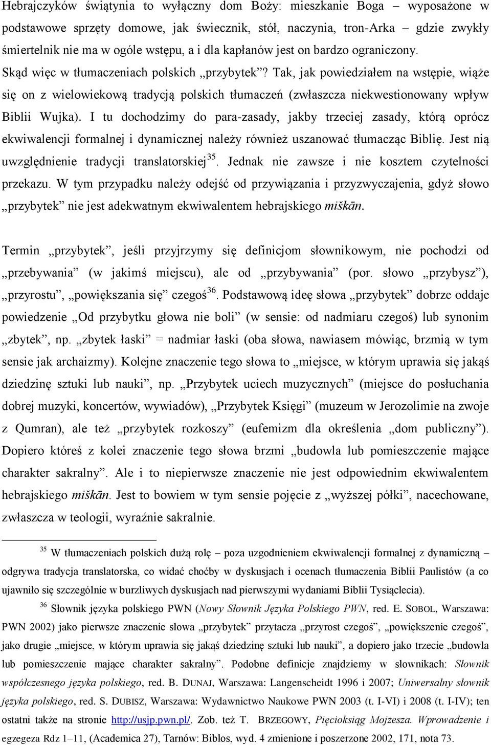 Tak, jak powiedziałem na wstępie, wiąże się on z wielowiekową tradycją polskich tłumaczeń (zwłaszcza niekwestionowany wpływ Biblii Wujka).