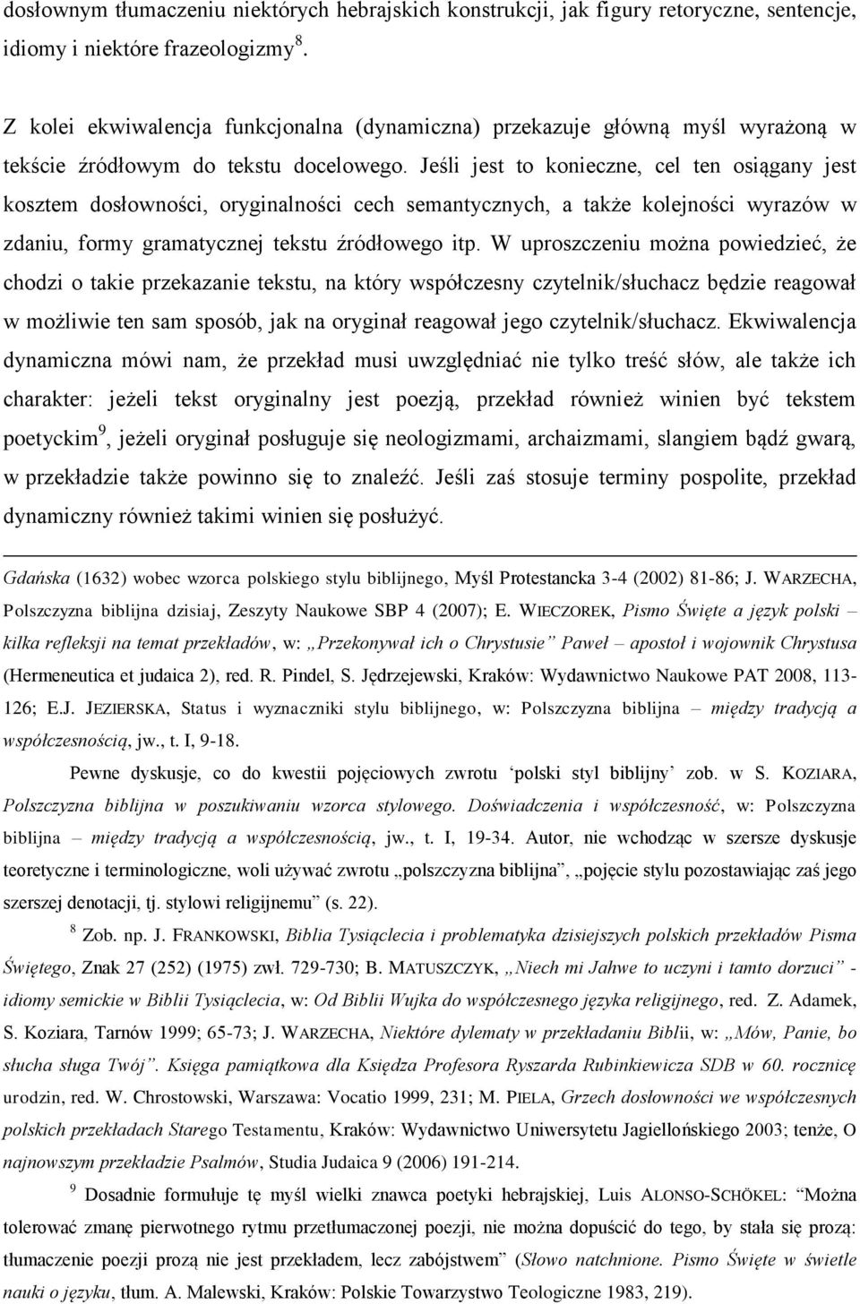 Jeśli jest to konieczne, cel ten osiągany jest kosztem dosłowności, oryginalności cech semantycznych, a także kolejności wyrazów w zdaniu, formy gramatycznej tekstu źródłowego itp.