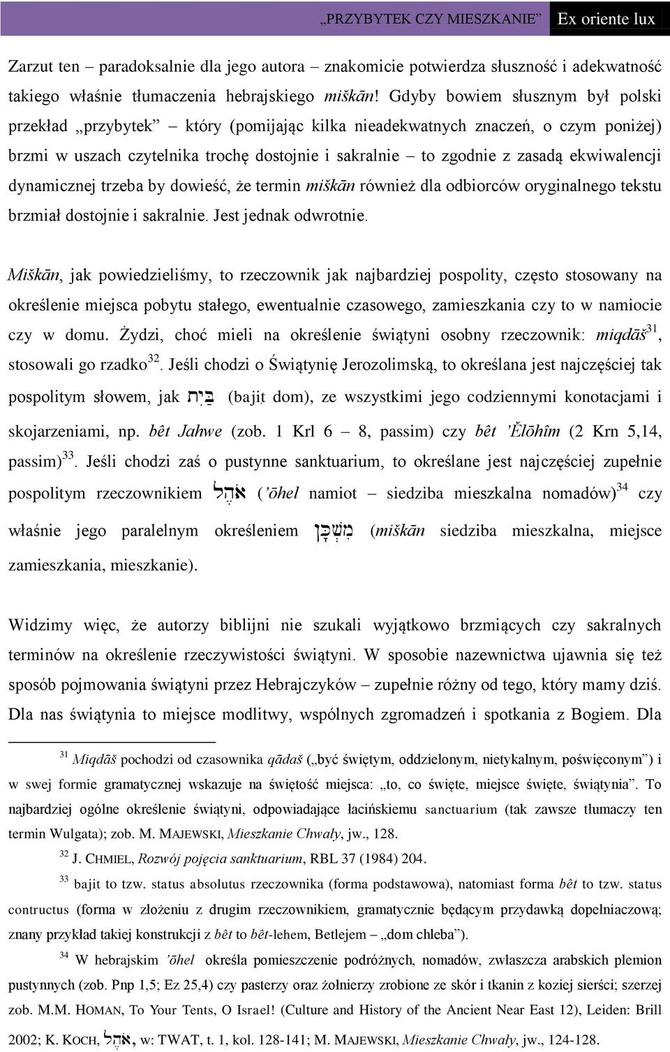 ekwiwalencji dynamicznej trzeba by dowieść, że termin miškān również dla odbiorców oryginalnego tekstu brzmiał dostojnie i sakralnie. Jest jednak odwrotnie.