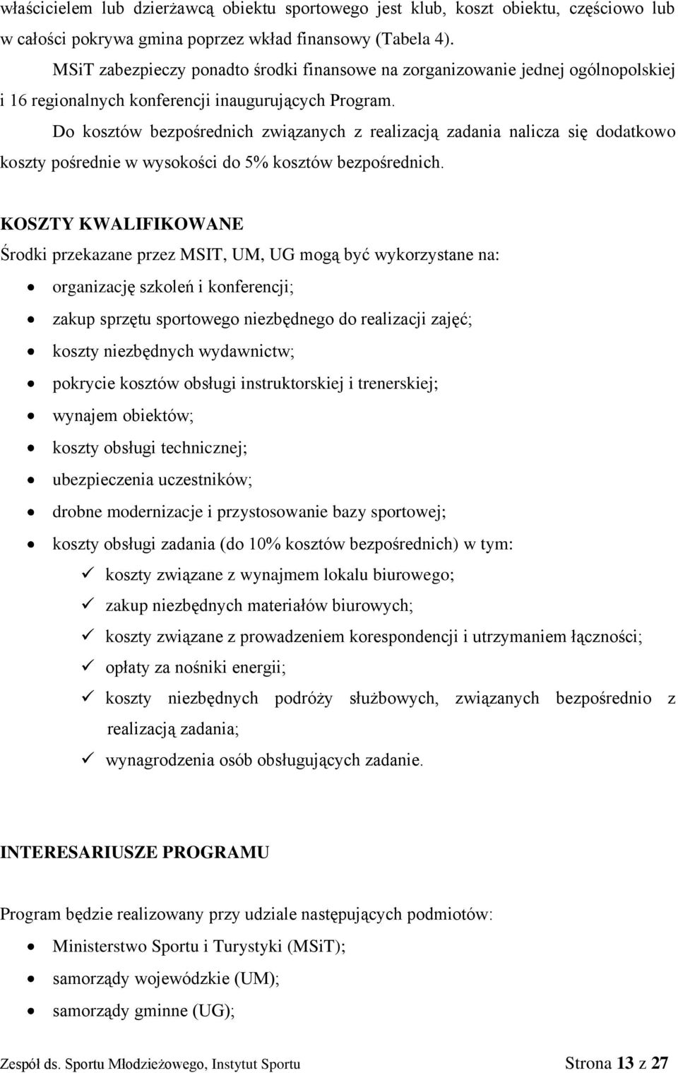 Do kosztów bezpośrednich związanych z realizacją zadania nalicza się dodatkowo koszty pośrednie w wysokości do 5% kosztów bezpośrednich.