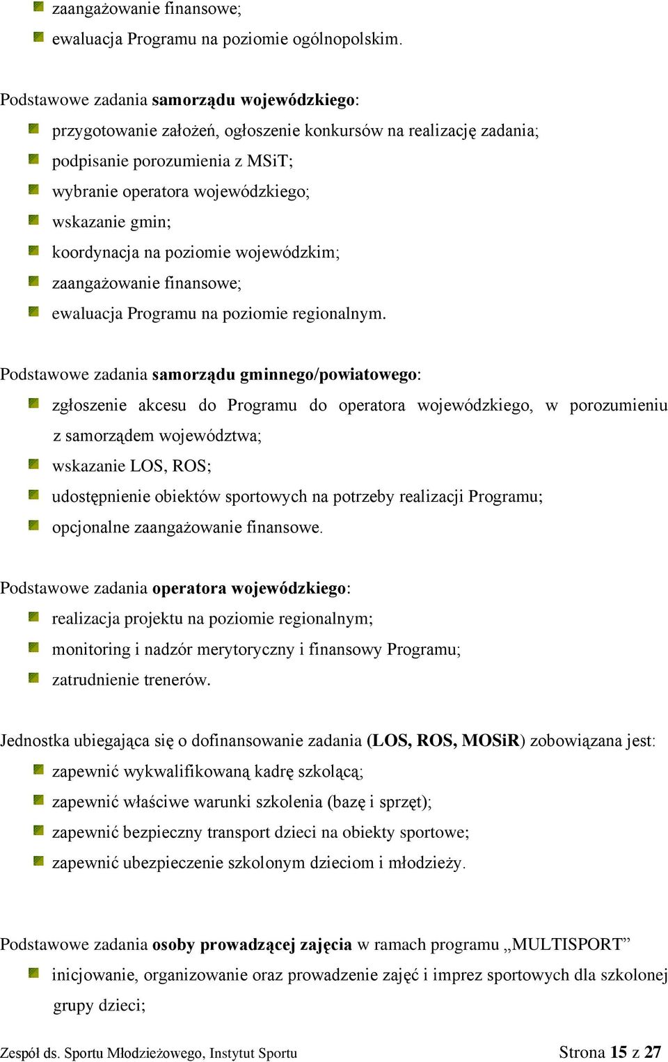 koordynacja na poziomie wojewódzkim; zaangażowanie finansowe; ewaluacja Programu na poziomie regionalnym.