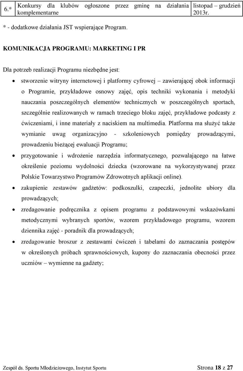 zajęć, opis techniki wykonania i metodyki nauczania poszczególnych elementów technicznych w poszczególnych sportach, szczególnie realizowanych w ramach trzeciego bloku zajęć, przykładowe podcasty z