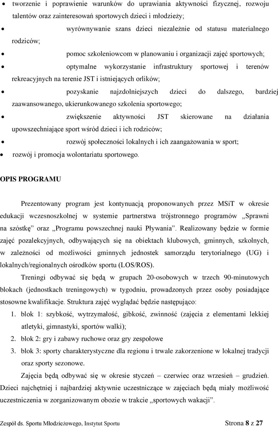 najzdolniejszych dzieci do dalszego, bardziej zaawansowanego, ukierunkowanego szkolenia sportowego; zwiększenie aktywności JST skierowane na działania upowszechniające sport wśród dzieci i ich