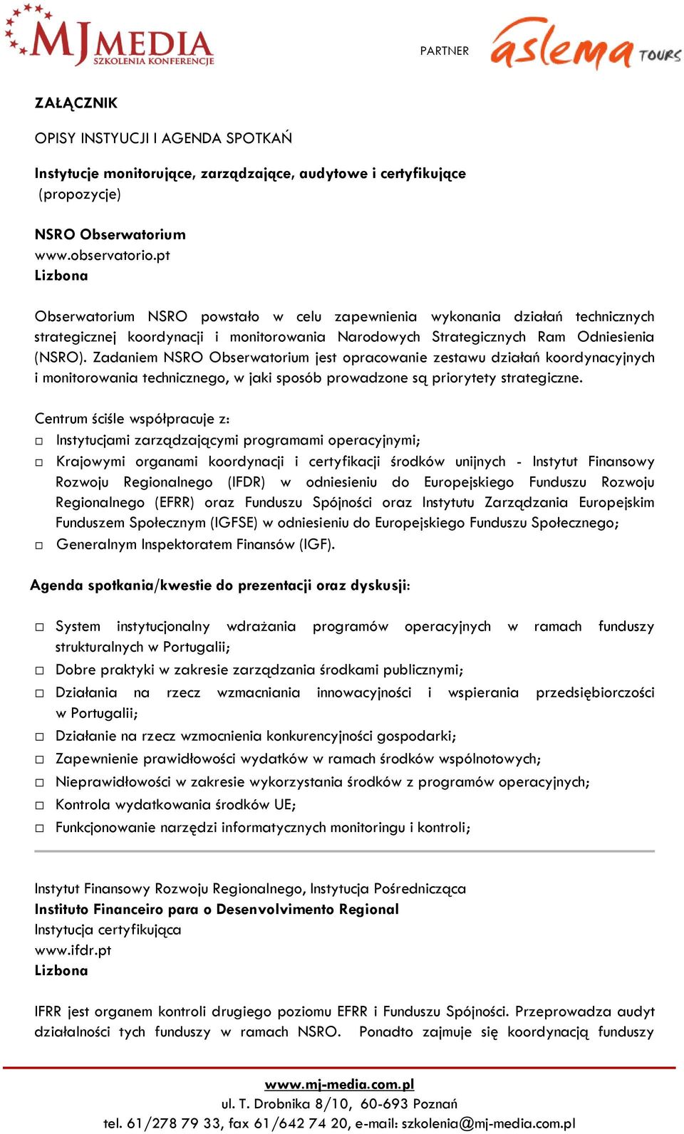 Zadaniem NSRO Obserwatorium jest opracowanie zestawu działań koordynacyjnych i monitorowania technicznego, w jaki sposób prowadzone są priorytety strategiczne.