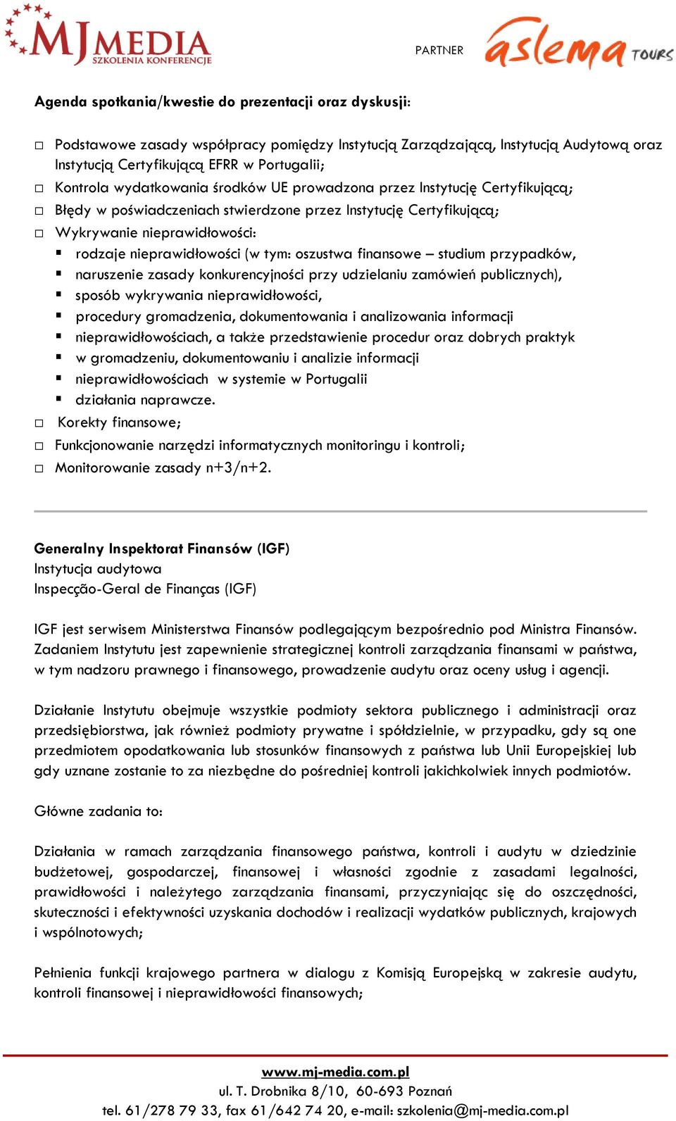 oszustwa finansowe studium przypadków, naruszenie zasady konkurencyjności przy udzielaniu zamówień publicznych), sposób wykrywania nieprawidłowości, procedury gromadzenia, dokumentowania i