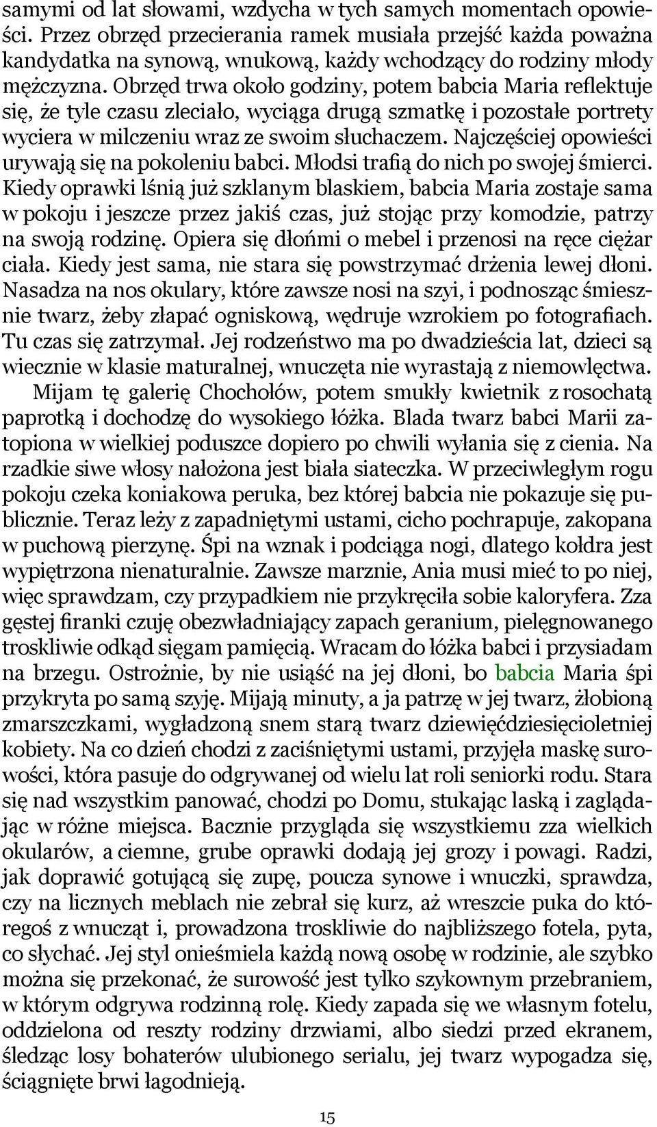 Obrzęd trwa około godziny, potem babcia Maria reflektuje się, że tyle czasu zleciało, wyciąga drugą szmatkę i pozostałe portrety wyciera w milczeniu wraz ze swoim słuchaczem.