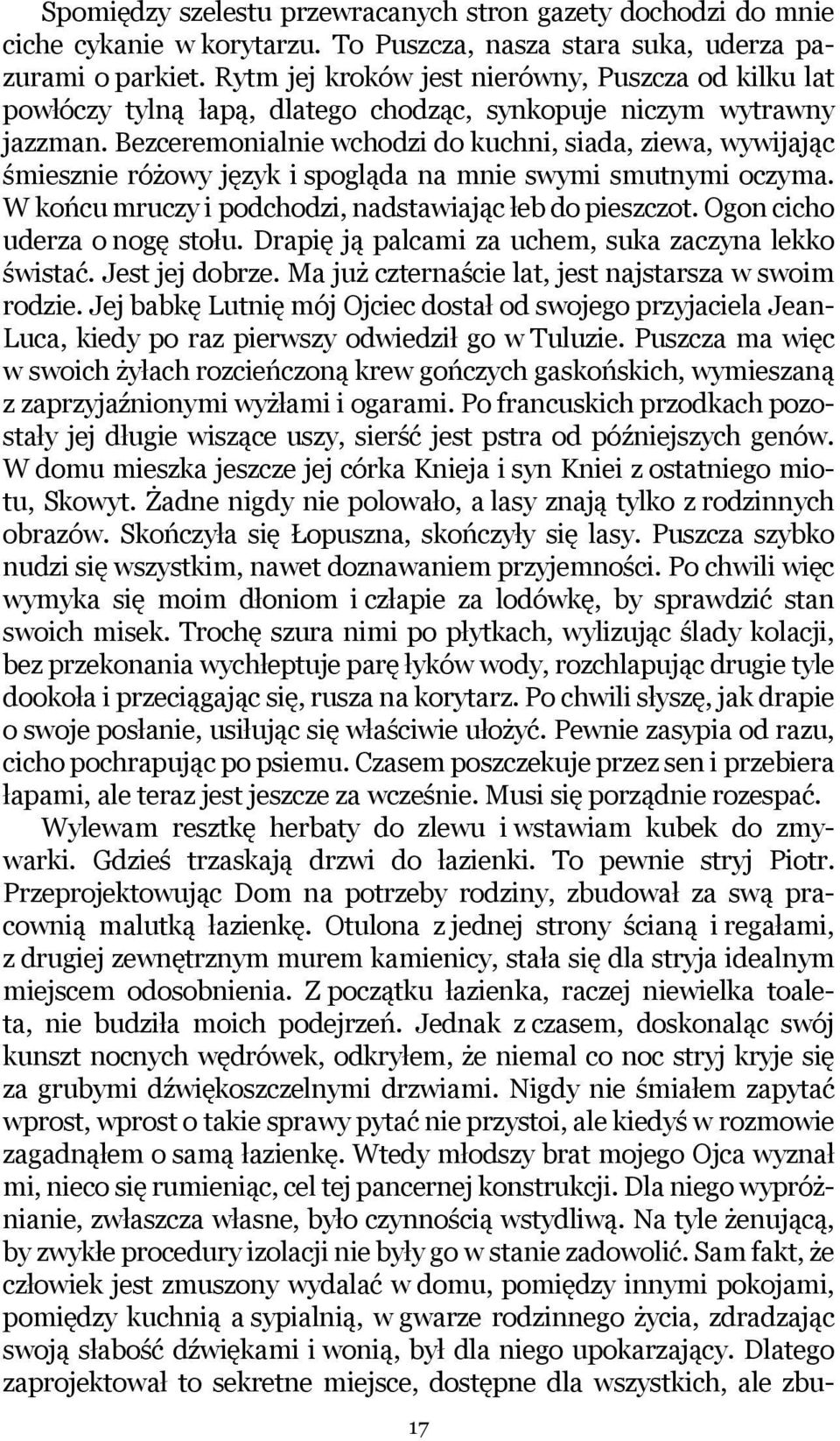 Bezceremonialnie wchodzi do kuchni, siada, ziewa, wywijając śmiesznie różowy język i spogląda na mnie swymi smutnymi oczyma. W końcu mruczy i podchodzi, nadstawiając łeb do pieszczot.