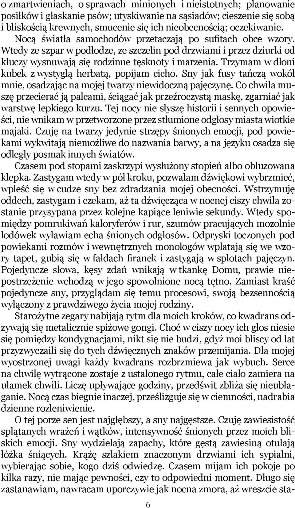 Trzymam w dłoni kubek z wystygłą herbatą, popijam cicho. Sny jak fusy tańczą wokół mnie, osadzając na mojej twarzy niewidoczną pajęczynę.