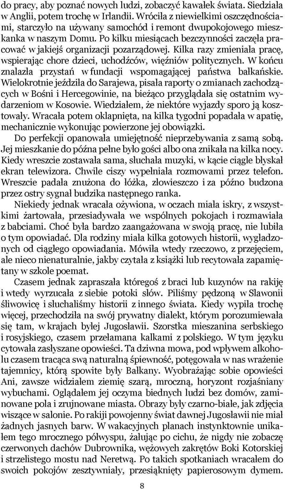 Po kilku miesiącach bezczynności zaczęła pracować w jakiejś organizacji pozarządowej. Kilka razy zmieniała pracę, wspierając chore dzieci, uchodźców, więźniów politycznych.