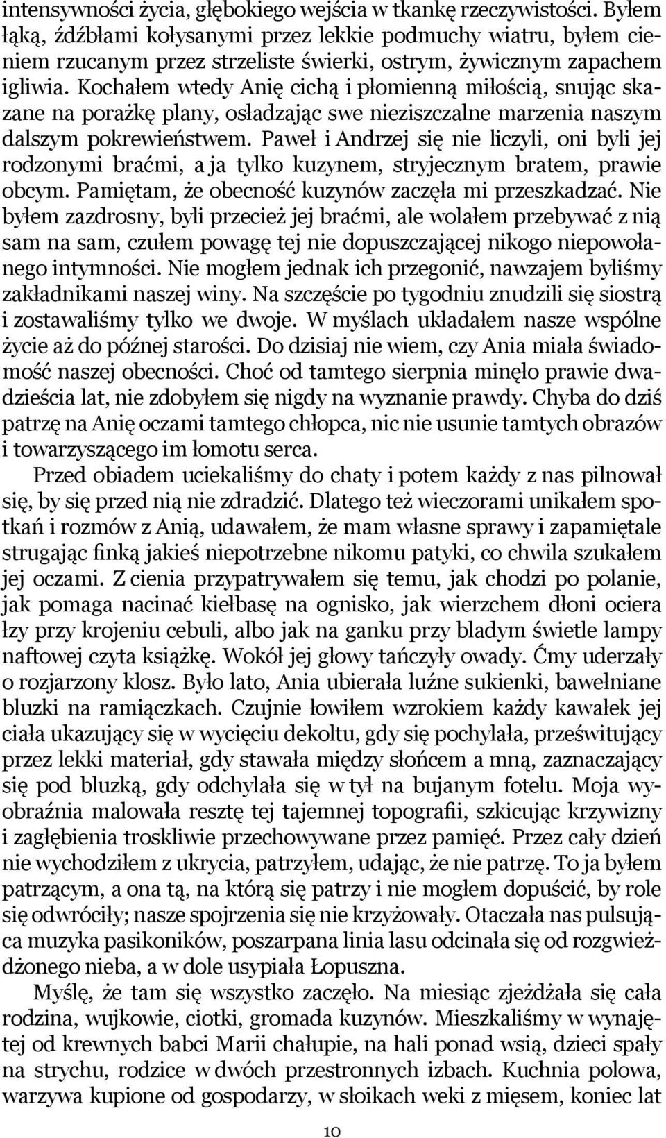 Kochałem wtedy Anię cichą i płomienną miłością, snując skazane na porażkę plany, osładzając swe nieziszczalne marzenia naszym dalszym pokrewieństwem.