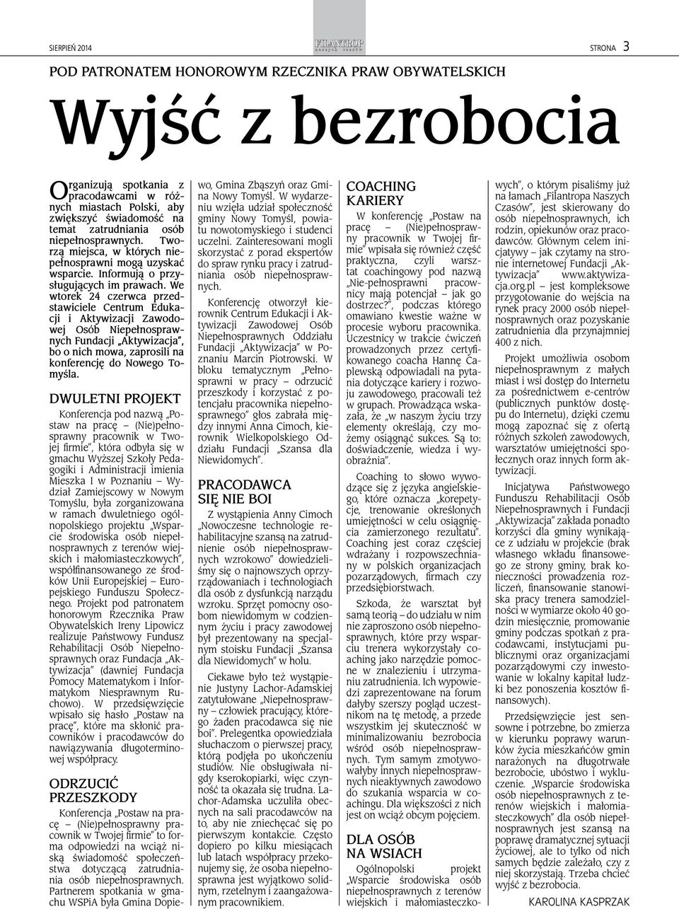 We wtorek 24 czerwca przedstawiciele Centrum Edukacji i Aktywizacji Zawodowej Osób Niepełnosprawnych Fundacji Aktywizacja, bo o nich mowa, zaprosili na konferencję do Nowego Tomyśla.