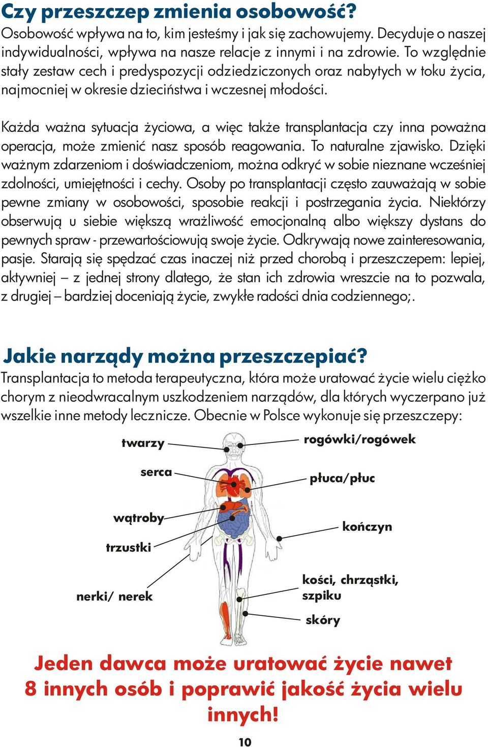 Każda ważna sytuacja życiowa, a więc także transplantacja czy inna poważna operacja, może zmienić nasz sposób reagowania. To naturalne zjawisko.