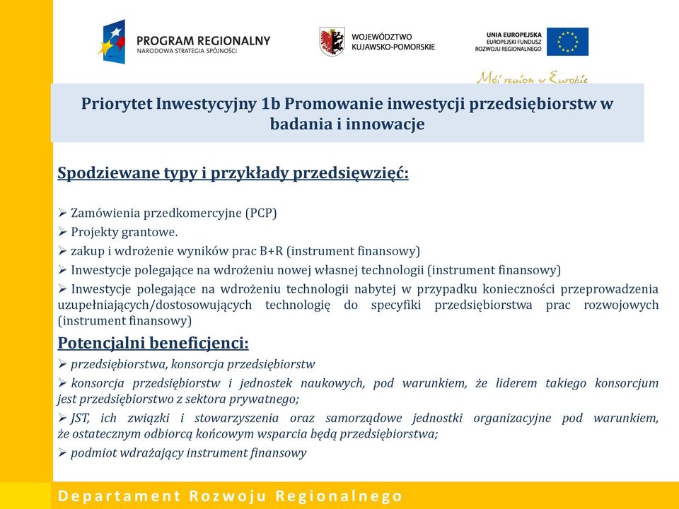 przypadku konieczności przeprowadzenia uzupełniających/dostosowujących technologię do specyfiki przedsiębiorstwa prac rozwojowych (instrument finansowy) Potencjalni beneficjenci: przedsiębiorstwa,