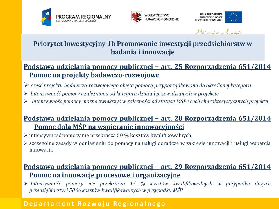 działań przewidzianych w projekcie Intensywność pomocy można zwiększyć w zależności od statusu MŚP i cech charakterystycznych projektu Podstawa udzielania pomocy publicznej art.