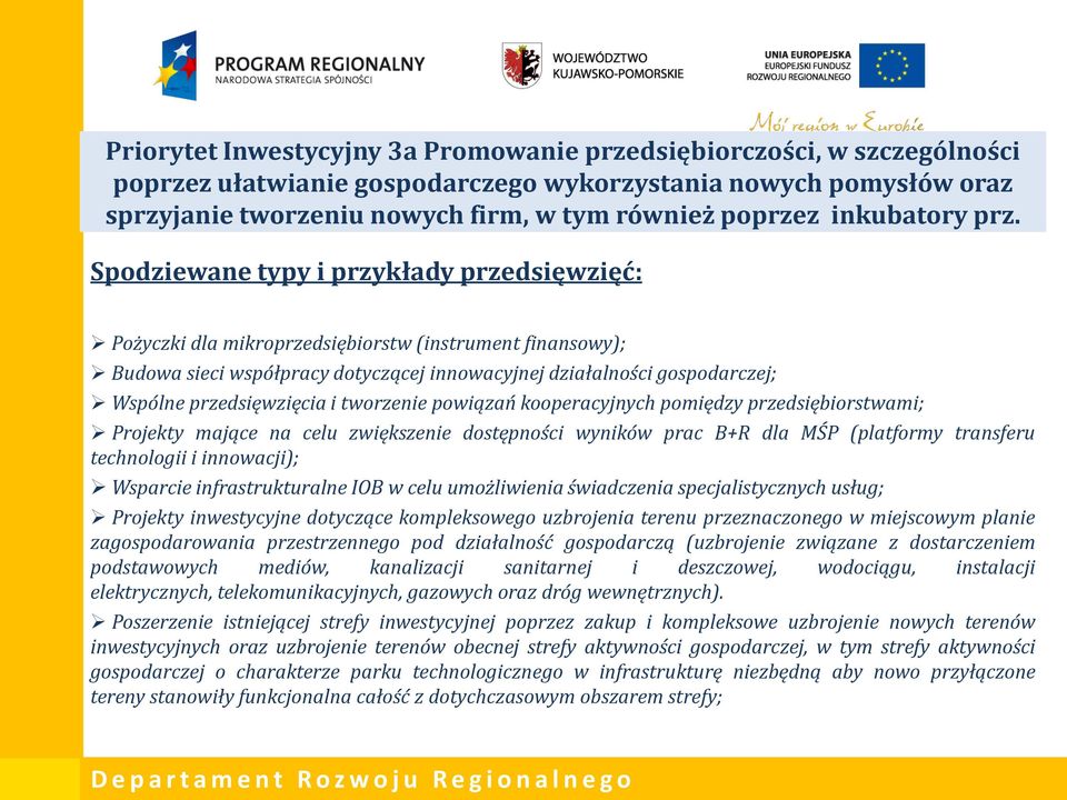 Spodziewane typy i przykłady przedsięwzięć: Pożyczki dla mikroprzedsiębiorstw (instrument finansowy); Budowa sieci współpracy dotyczącej innowacyjnej działalności gospodarczej; Wspólne