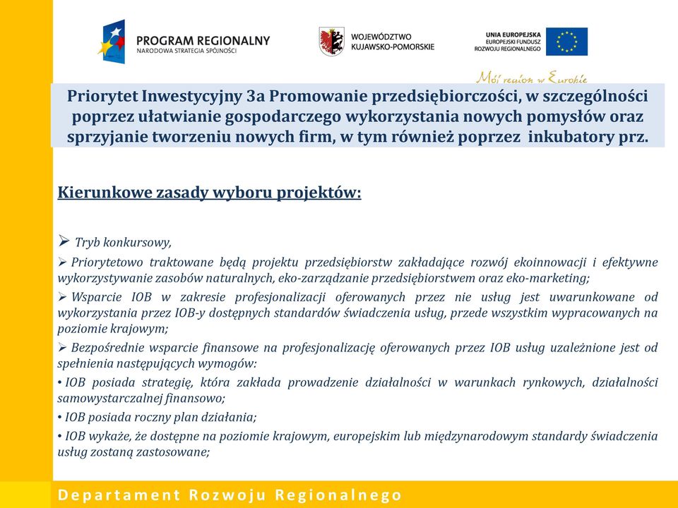 Kierunkowe zasady wyboru projektów: Tryb konkursowy, Priorytetowo traktowane będą projektu przedsiębiorstw zakładające rozwój ekoinnowacji i efektywne wykorzystywanie zasobów naturalnych,