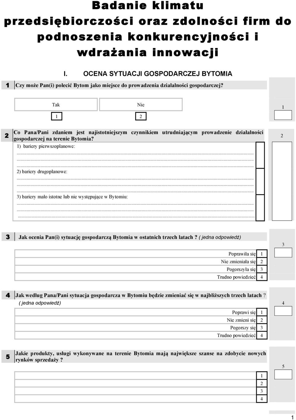 Co Pana/Pani zdaniem jest najistotniejszym czynnikiem utrudniającym prowadzenie działalności gospodarczej na terenie Bytomia? ) bariery pierwszoplanowe:......... ) bariery drugoplanowe:.