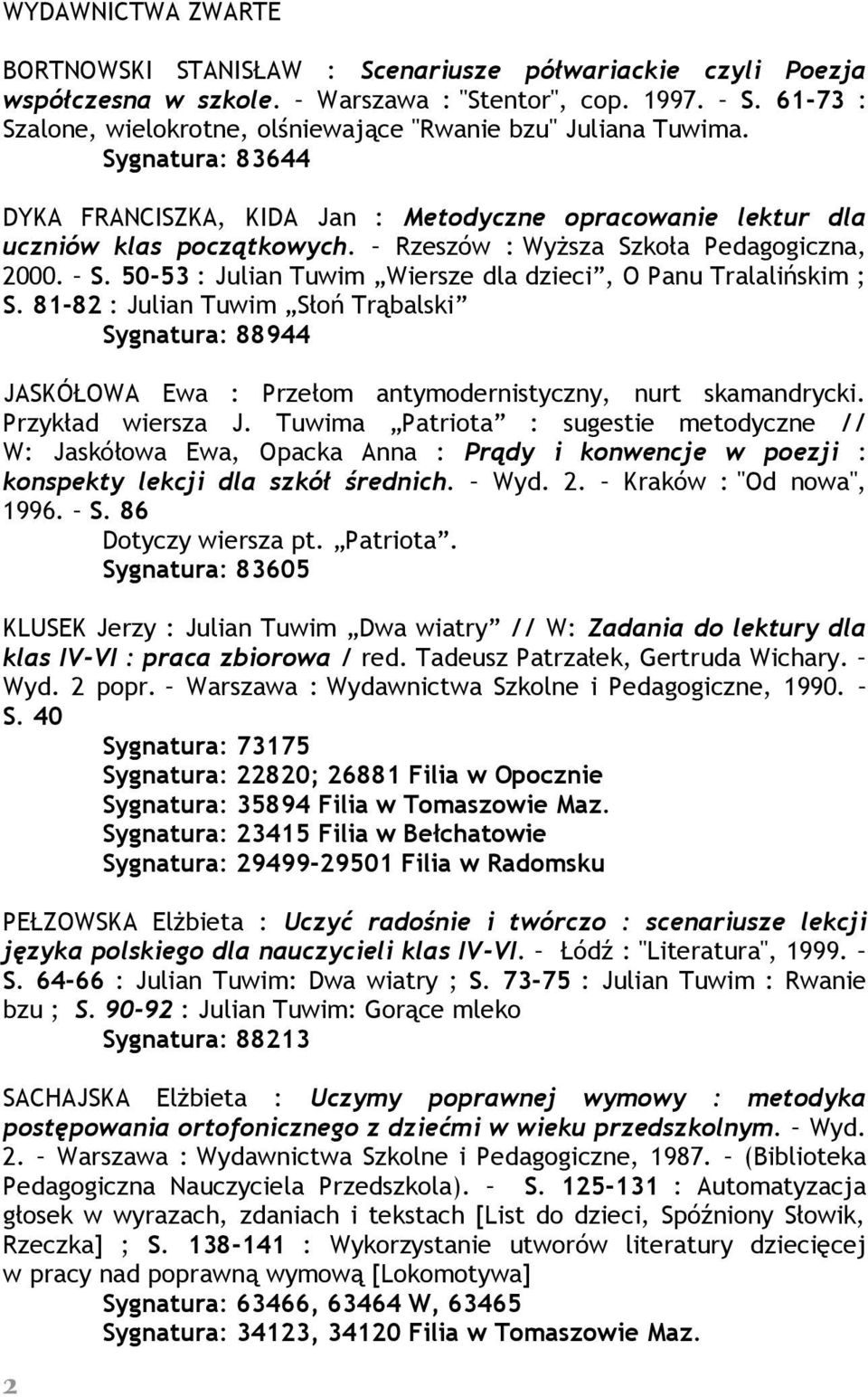 81-82 : Julian Tuwim Słoń Trąbalski Sygnatura: 88944 JASKÓŁOWA Ewa : Przełom antymodernistyczny, nurt skamandrycki. Przykład wiersza J.