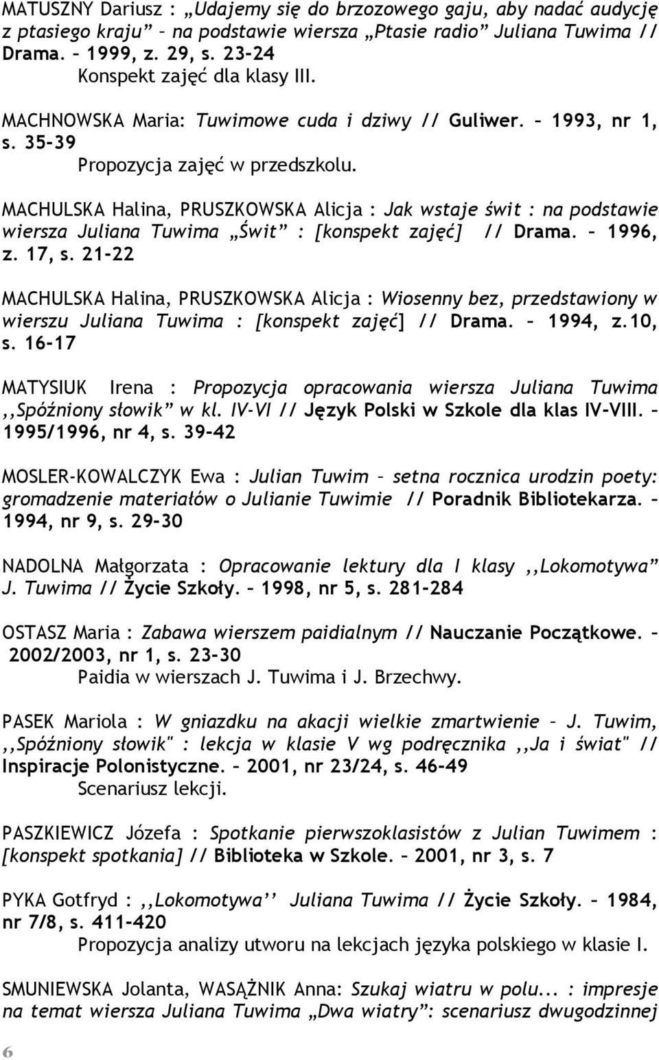 MACHULSKA Halina, PRUSZKOWSKA Alicja : Jak wstaje świt : na podstawie wiersza Juliana Tuwima Świt : [konspekt zajęć] // Drama. 1996, z. 17, s.