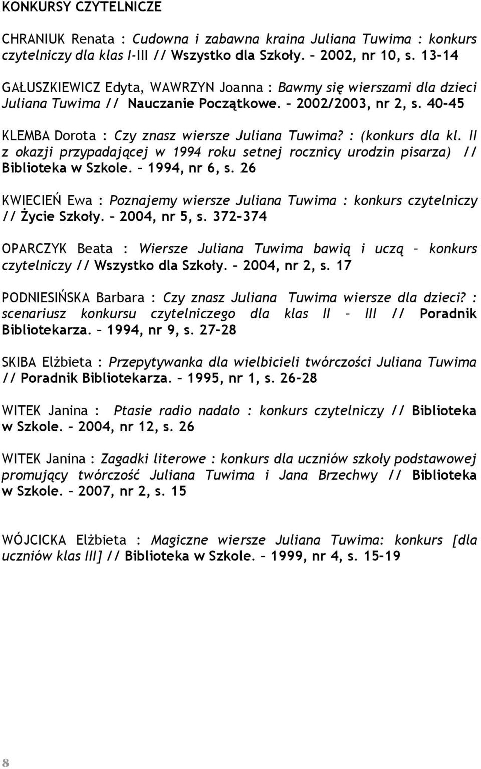 : (konkurs dla kl. II z okazji przypadającej w 1994 roku setnej rocznicy urodzin pisarza) // Biblioteka w Szkole. 1994, nr 6, s.