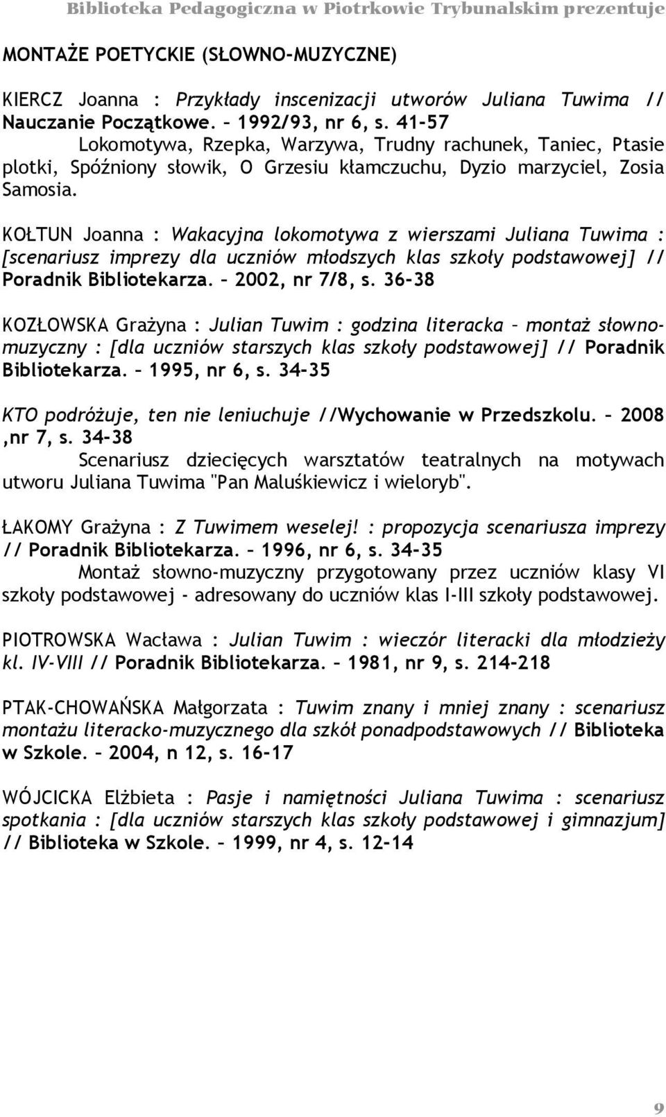 KOŁTUN Joanna : Wakacyjna lokomotywa z wierszami Juliana Tuwima : [scenariusz imprezy dla uczniów młodszych klas szkoły podstawowej] // Poradnik Bibliotekarza. 2002, nr 7/8, s.