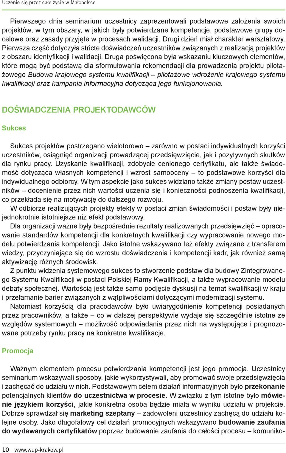 Pierwsza część dotyczyła stricte doświadczeń uczestników związanych z realizacją projektów z obszaru identyfi kacji i walidacji.