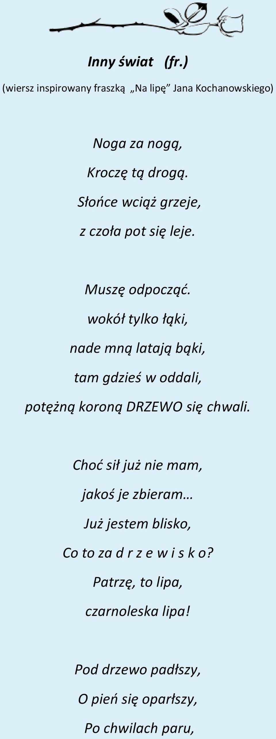 wokół tylko łąki, nade mną latają bąki, tam gdzieś w oddali, potężną koroną DRZEWO się chwali.