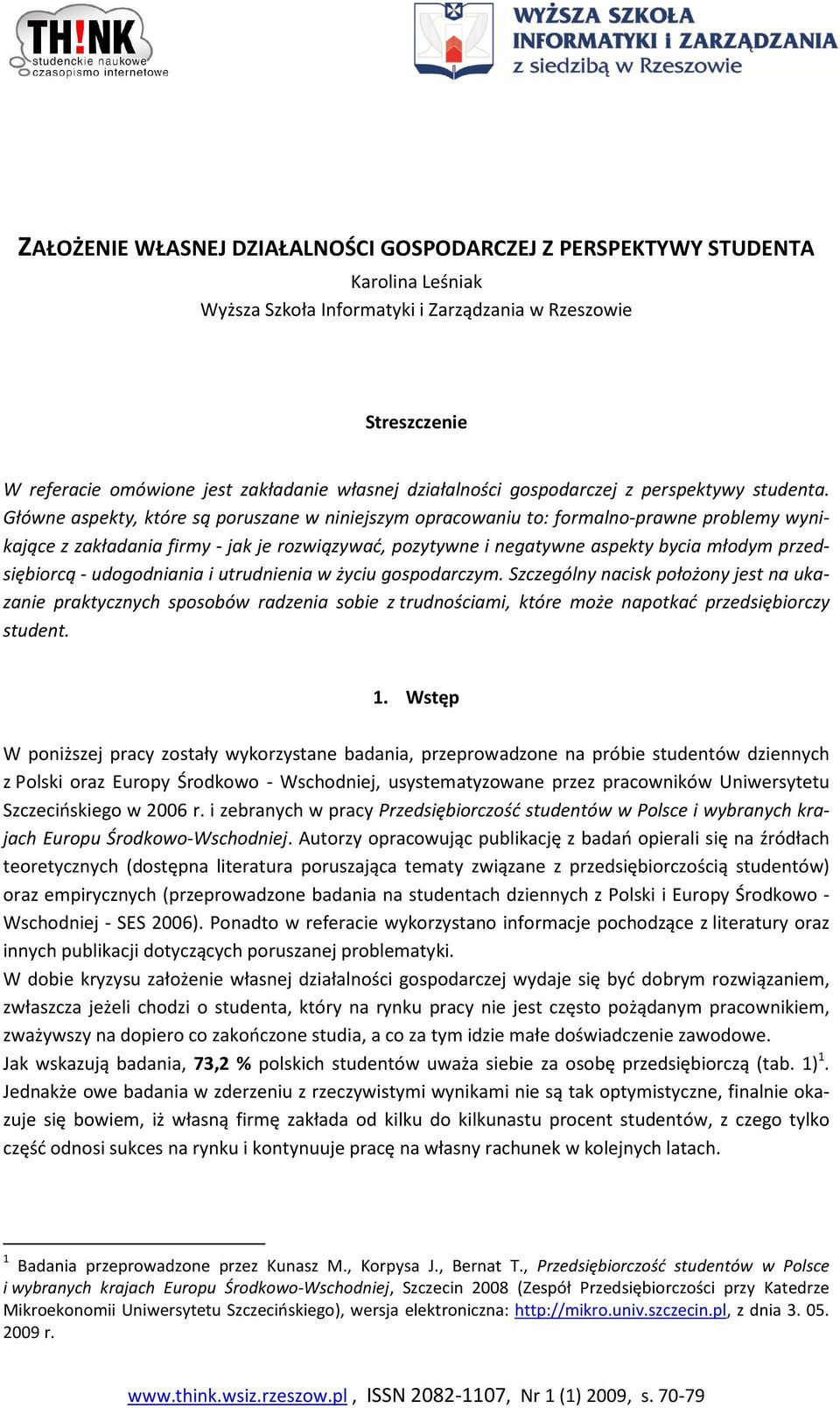 i negatywne aspekty bycia młodym przedsiębiorcą - udogodniania i utrudnienia w życiu gospodarczym Szczególny nacisk położony jest na ukazanie praktycznych sposobów radzenia sobie z trudnościami,