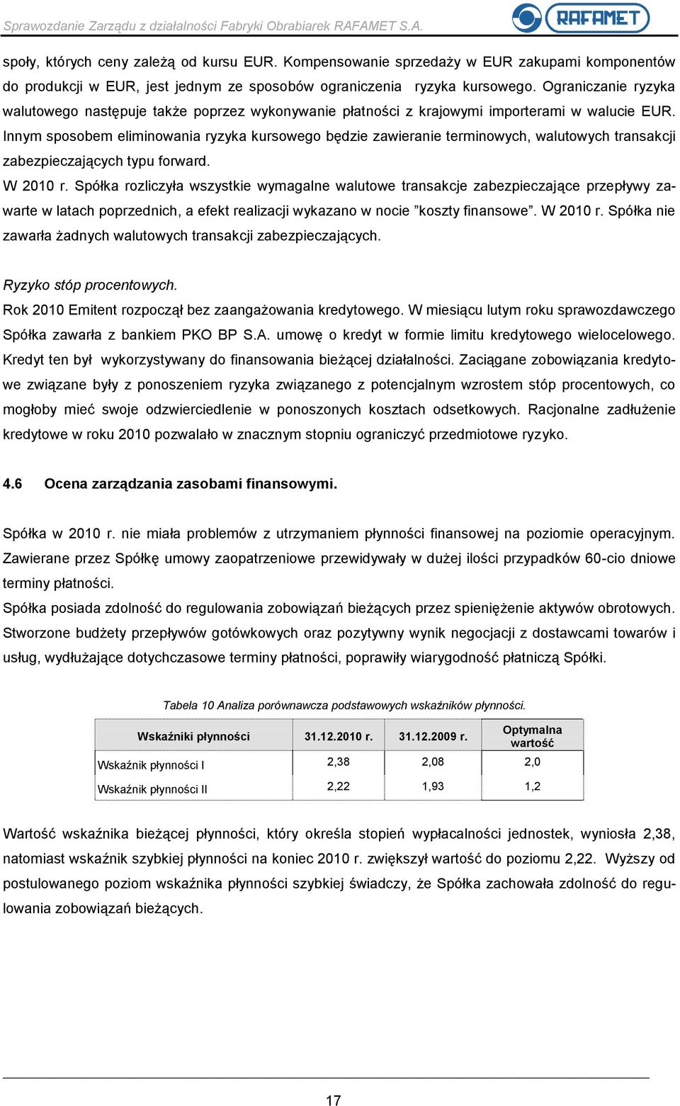 Innym sposobem eliminowania ryzyka kursowego będzie zawieranie terminowych, walutowych transakcji zabezpieczających typu forward. W 2010 r.