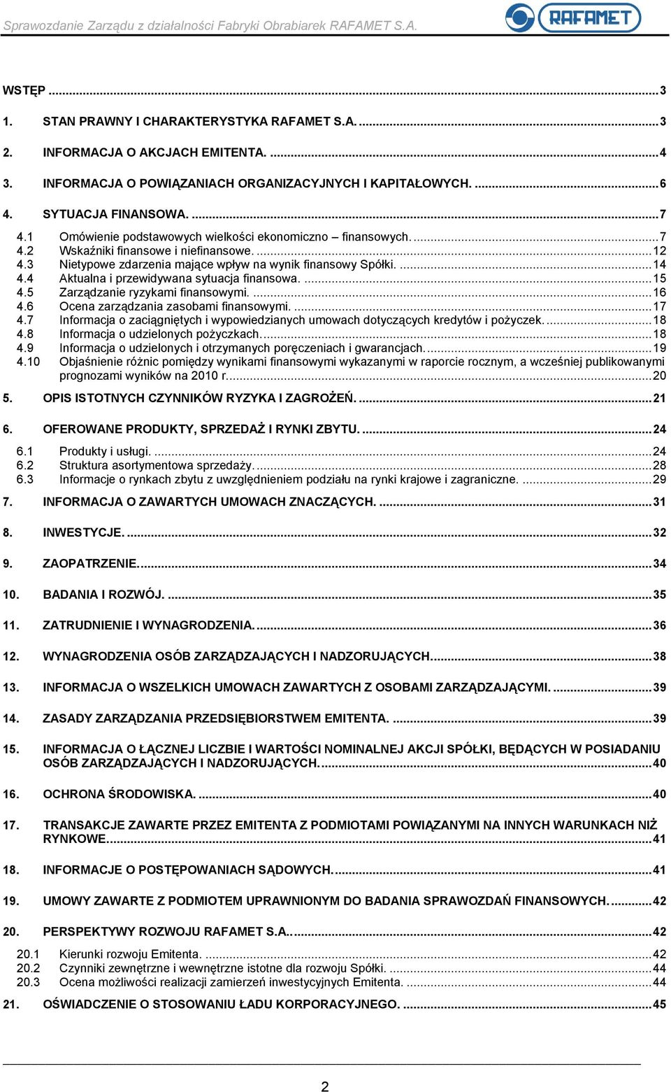 4 Aktualna i przewidywana sytuacja finansowa.... 15 4.5 Zarządzanie ryzykami finansowymi.... 16 4.6 Ocena zarządzania zasobami finansowymi.... 17 4.